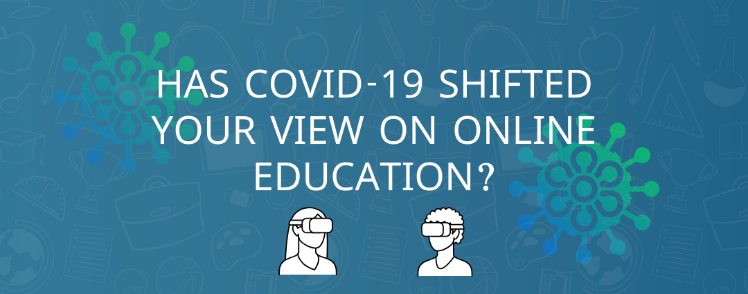 Has Covid-19 Shifted Your View On Online Education?