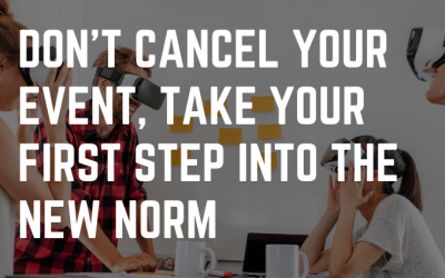 Don’t Cancel Your Event, Take Your First Step Into the New Norm